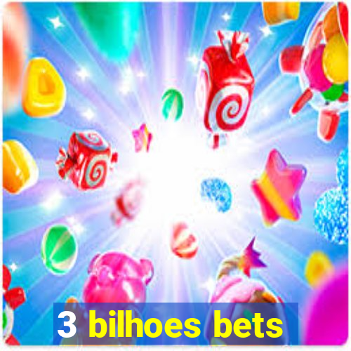 3 bilhoes bets